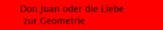 Don Juan oder die Liebe | zur Geometrie